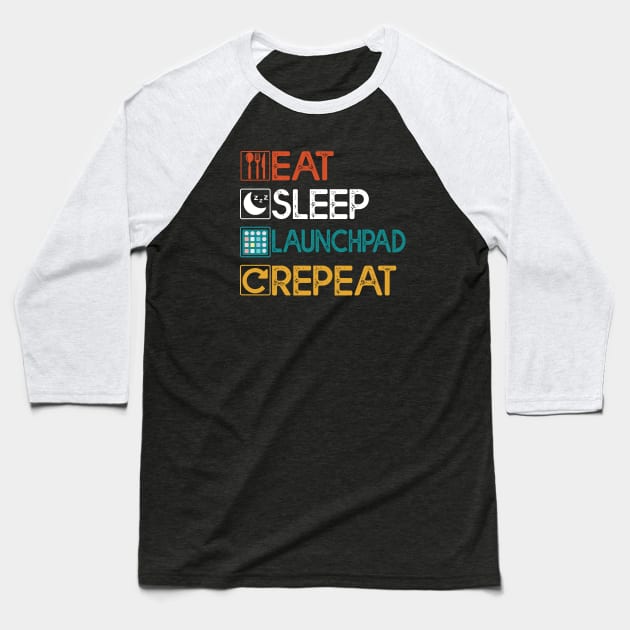 Eat Sleep Launchpad Repeat Gift Launchpad Lovers Gift Baseball T-Shirt by mommyshirts